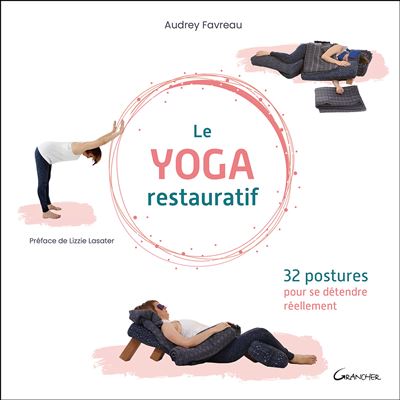 Le yoga restauratif - 32 postures pour se détendre réellement - Audrey Favreau - Grancher - broché - Guide - Grancher