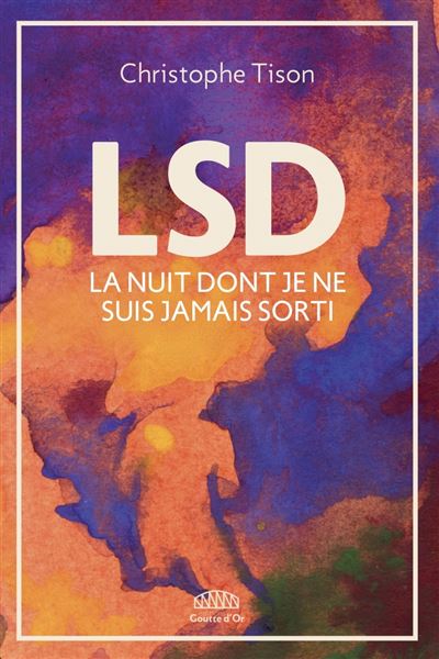 LSD - La nuit dont je ne suis jamais sorti - Christophe Tison - Goutte D'or Eds - broché - Guide - Goutte D'or Eds