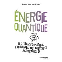 Énergie quantique - Des transformations étonnantes, des guérisons exceptionnelles