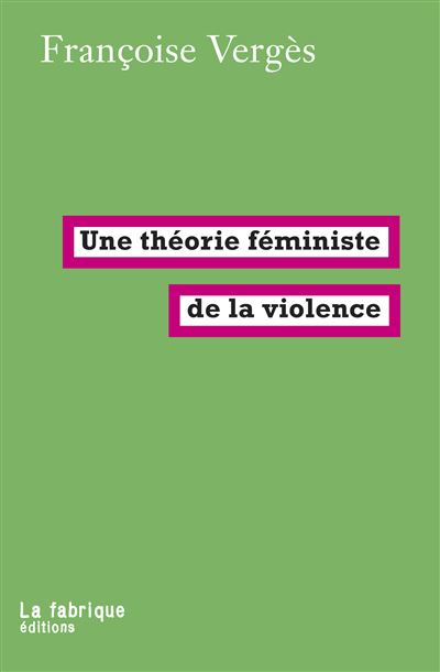 Une théorie féministe de la violence - Françoise Vergès - broché