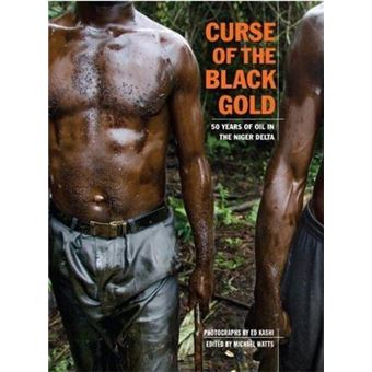 Ed Kashi Curse of the Black Gold - 50 Years of Oil in the Niger Delta /anglais - 1