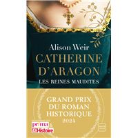 Les Reines Maudites - les reines maudites,1 : Catherine d'Aragon : La Première Reine (Grand Prix du Roman Historique 2024)