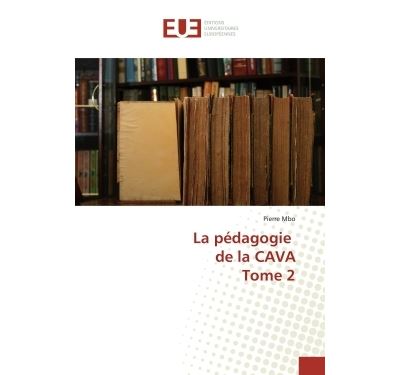 La pédagogie de la CAVA Tome 2