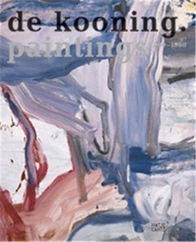 De Kooning Paintings 1960-1980 /anglais
