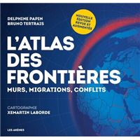 L'Atlas des frontières - Murs, migrations, conflits - Nouvelle édition
