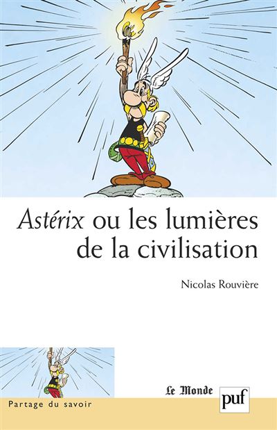 Asterix ou les lumieres de la civilisation Preface de Pascal
