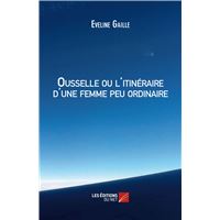 Ousselle ou l'itinéraire d'une femme peu ordinaire