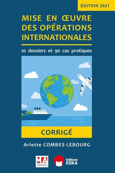 Corrigé - Mise en oeuvre des opérations internationales 10 dossier et 90 cas pratiques 2021 - Collectif - Ma Editions - broché - Scolaire / Universitaire