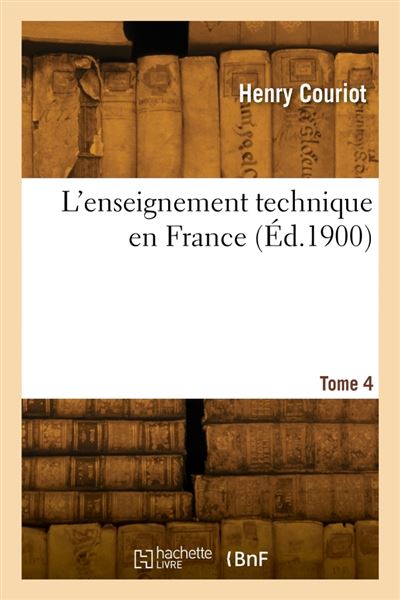 L'enseignement technique en France. Tome 4