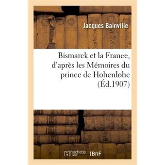 Bismarck et la France, d'après les Mémoires du prince de Hohenlohe - 1