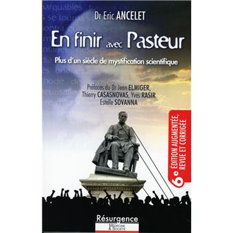 En finir avec Pasteur 6e édition - Plus d'un siècle de mystification scientifique - 1