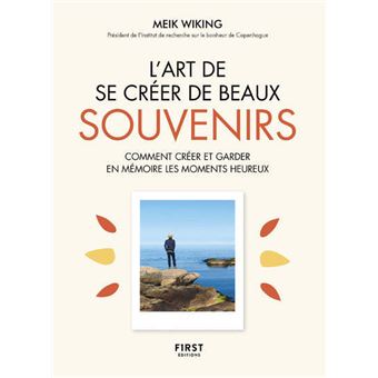 L'Art de se créer de beaux souvenirs - Comment créer et garder en mémoire les moments heureux - 1
