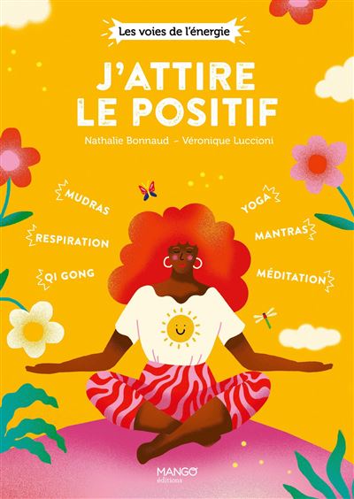 J'attire le positif Qi gong respiration mudras yoga méditation mantras - Nathalie Bonnaud - Mango - broché - Guide