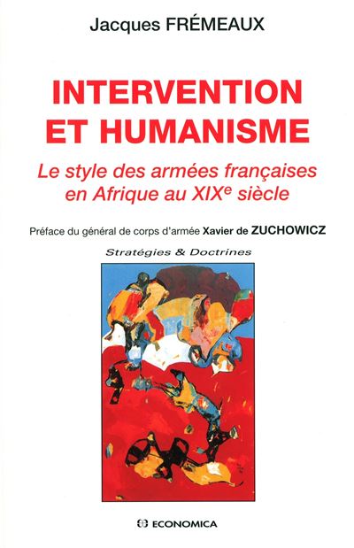 Intervention et humanisme : le style des armees francaises en afrique au xixe siecle