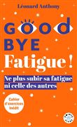 Goodbye Fatigue ! Ne plus subir sa fatigue ni celle des autres
