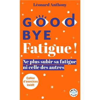 Goodbye Fatigue ! Ne plus subir sa fatigue ni celle des autres