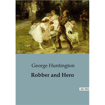 Robber and Hero - broché - George Huntington - Achat Livre | fnac