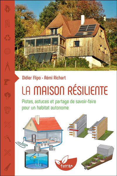 La maison résiliente - Pistes, astuces et partage de savoir-faire pour un habitat autonome - Didier Flipo - Terran Eds De - relié - Guide - Terran Eds De
