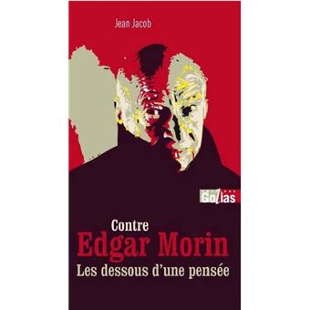 Contre edgar morin dessous d Les dessous d'une pensée - broché - Jean