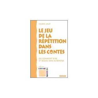 Le jeu de la répétition dans les contes - ou comment dire et redire sans se répéter
