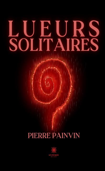 Lueurs solitaires - Pierre Painvin - Le Lys Bleu - broché - Roman - Le Lys Bleu