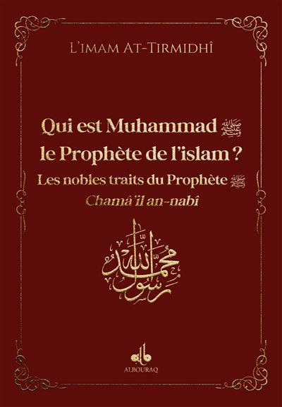 Qui est muhammad (saw) ? - bo Les nobles traits du Prophète, Chamâ'il an-nabî - ALHAKIM ATTIRMIDHI - Albouraq - Poche - Essai
