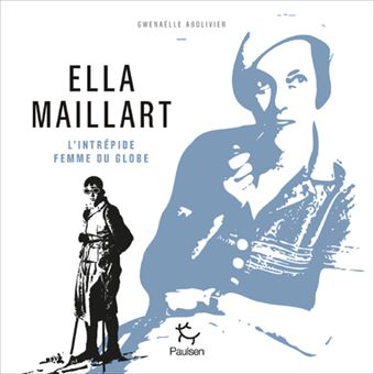 Ella Maillart - L'intrépide femme du globe - 1
