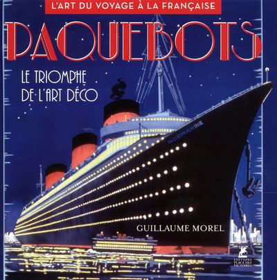 Paquebots - Le triomphe de l'art déco - L'art du voyage à la française - 1