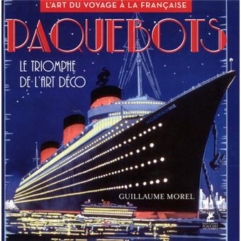 Paquebots - Le triomphe de l'art déco - L'art du voyage à la française - 1