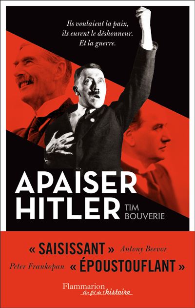 Apaiser Hitler Ils voulaient la paix, ils eurent le déshonneur. Et la guerre - Tim Bouverie - Flammarion - broché - Essai