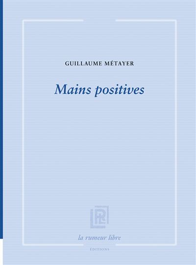 Mains positives - Guillaume Metayer - broché