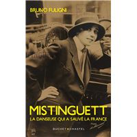 Mistinguett. La danseuse qui a sauvé la France