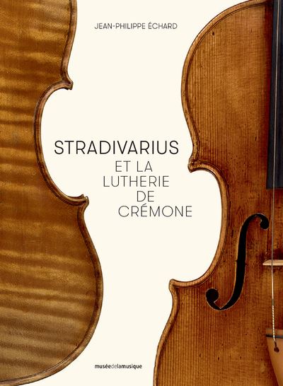 Stradivarius et la lutherie de Crémone - Jean-Philippe Echard - Philharmonie De Paris - broché - Beau livre
