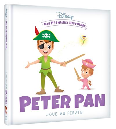 Peter Pan -  : DISNEY - Mes Premières Histoires - Peter Pan joue au pirate