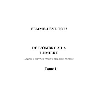 Femme Leve Toi !   De L'ombre A La Lumiere