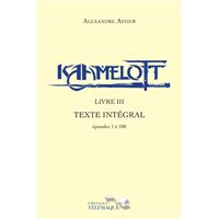 Kaamelott - livre III - Texte intégral - épisodes 1 à 100