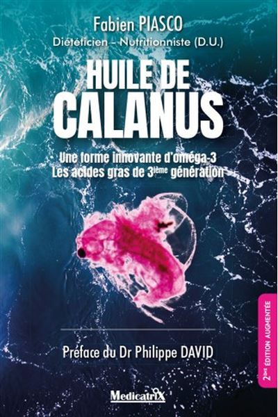 Huile de calanus - Une forme innovante d'oméga-3 - Les acides gras de 3ième génération - Fabien Piasco - broché