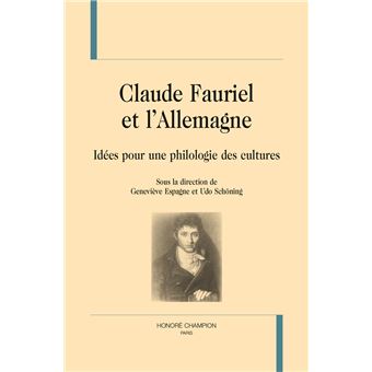 Claude Fauriel et l'Allemagne - idées pour une philologie des cultures - 1