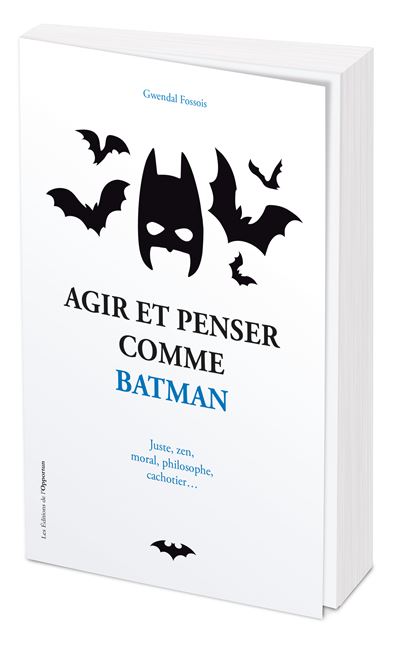 Agir et penser comme Batman - Gwendal Fossois - L'opportun Eds De - broché - Guide