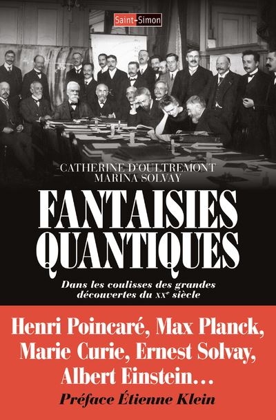 Fantaisies Quantiques : Dans les coulisses des grandes découvertes du XXe siècle - Catherine d'Oultremont, Marina Solvay (2025) Fantaisies Quantiques : Dans les coulisses des grandes découvertes du XXe siècle - Catherine d'Oultremont, Marina Solvay (2025)