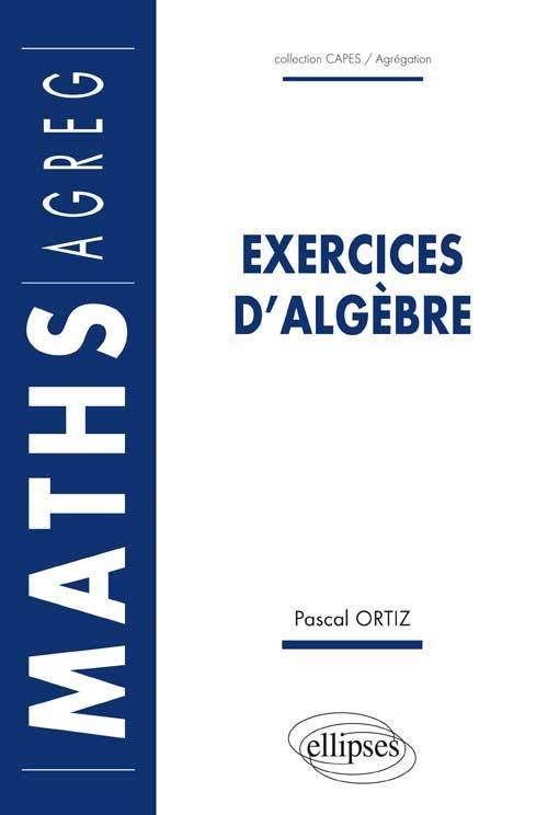 Exercices d'algèbre - Pascal Ortiz - broché