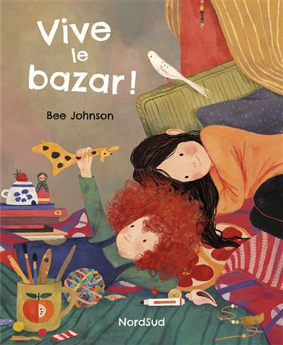Vive le bazar ! - Bee Johnson - Nord-Sud Eds - cartonné - Album jeunesse - Nord Sud Eds