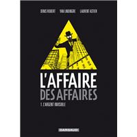 L'affaire des affaires - Tome 1 - L'argent Invisible
