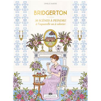La Chronique Des Bridgerton - : Bridgerton - 30 scènes à peindre à l'aquarelle ou à colorier