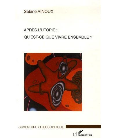 Après l'utopie: qu'est-ce que vivre ensemble? - Sabine Ainoux - broché