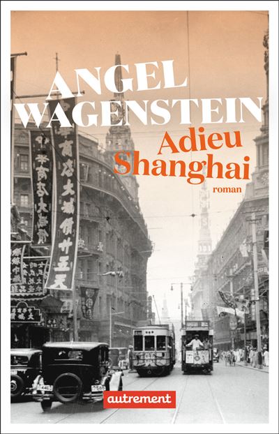 Adieu Shanghai - Angel Wagenstein - Autrement - broché - Roman