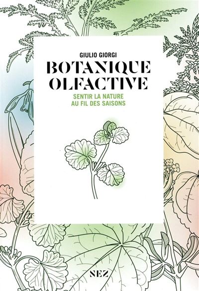 Botanique olfactive - Sentir la nature au fil des saisons - Giorgi Giulio - Nez Editions - broché - Guide