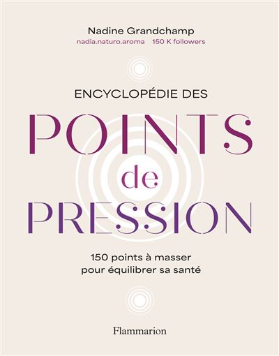 Encyclopédie des points de pression 150 points à masser pour équilibrer sa santé - Nadine Grandchamp - Flammarion - broché - Dictionnaire et encyclopédie