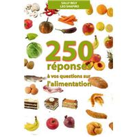 250 réponses à vos questions sur l'alimentation