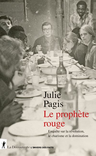 Le prophète rouge - Enquête sur la révolution, le charisme et la domination - Julie Pagis - La découverte - broché - Essai